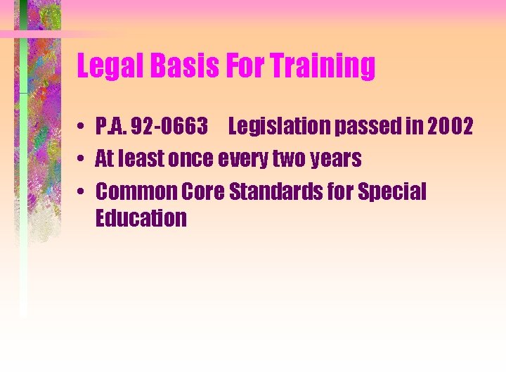 Legal Basis For Training • P. A. 92 -0663 Legislation passed in 2002 •