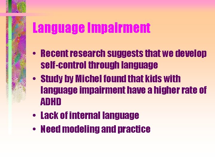 Language Impairment • Recent research suggests that we develop self-control through language • Study
