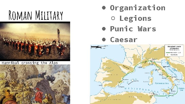 Roman Military Hannibal crossing the Alps ● Organization ○ Legions ● Punic Wars ●