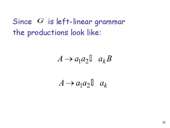Since is left-linear grammar the productions look like: 34 