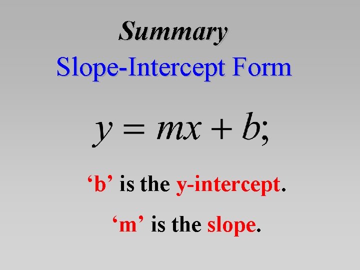 Summary Slope-Intercept Form ‘b’ is the y-intercept. ‘m’ is the slope. 