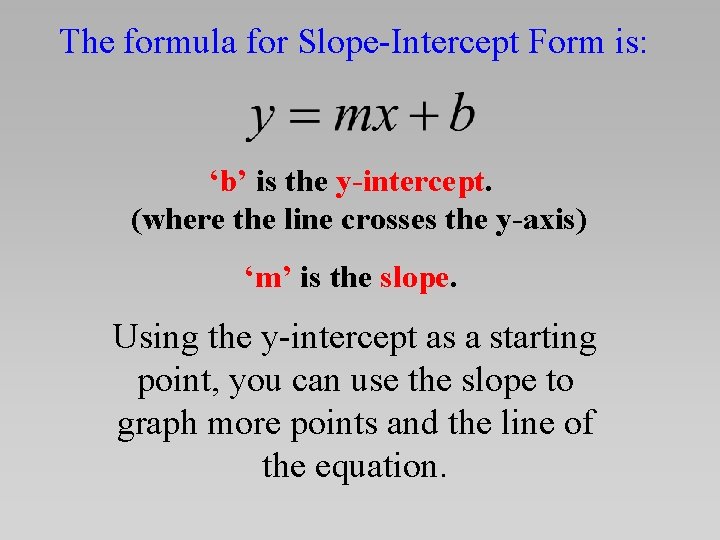 The formula for Slope-Intercept Form is: ‘b’ is the y-intercept. (where the line crosses