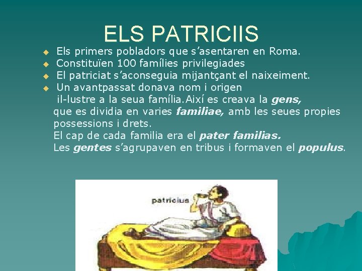 ELS PATRICIIS Els primers pobladors que s’asentaren en Roma. u Constituïen 100 famílies privilegiades