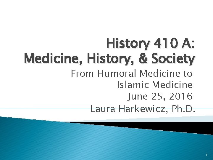 History 410 A: Medicine, History, & Society From Humoral Medicine to Islamic Medicine June