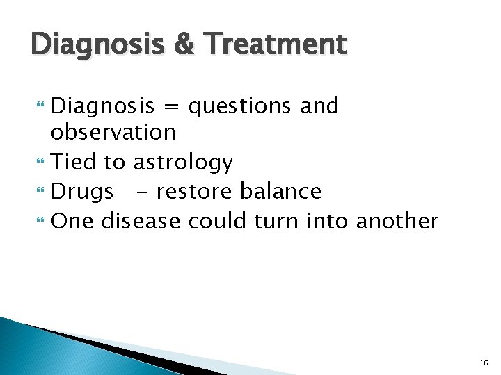 Diagnosis & Treatment Diagnosis = questions and observation Tied to astrology Drugs - restore