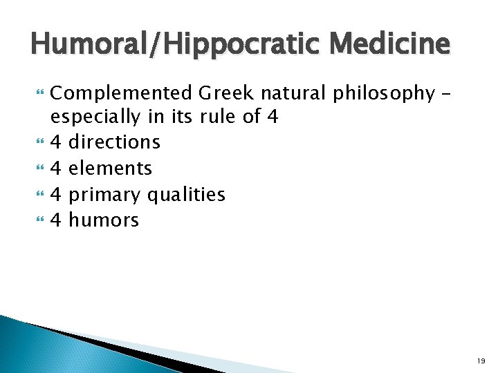 Humoral/Hippocratic Medicine Complemented Greek natural philosophy – especially in its rule of 4 4