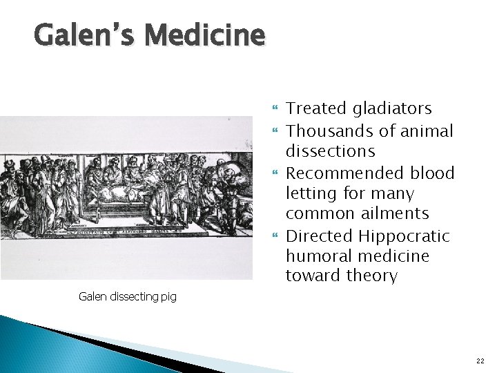 Galen’s Medicine Treated gladiators Thousands of animal dissections Recommended blood letting for many common