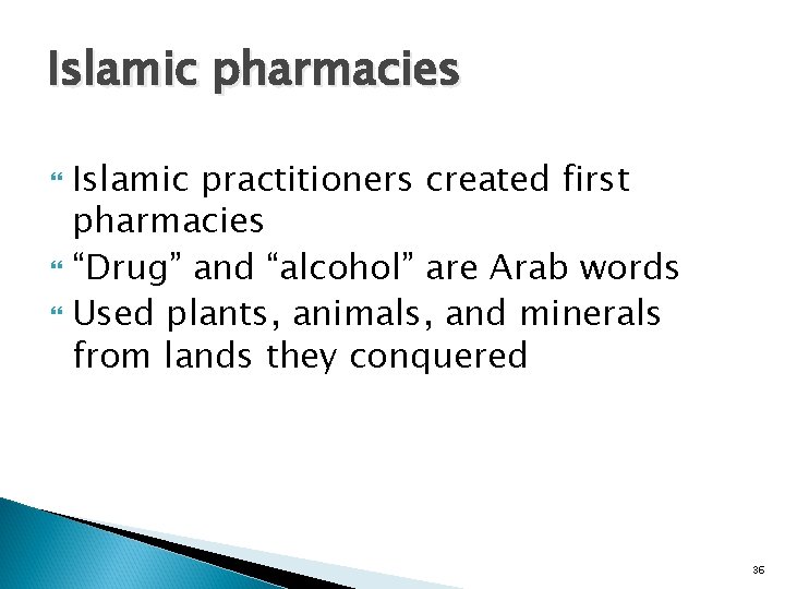 Islamic pharmacies Islamic practitioners created first pharmacies “Drug” and “alcohol” are Arab words Used
