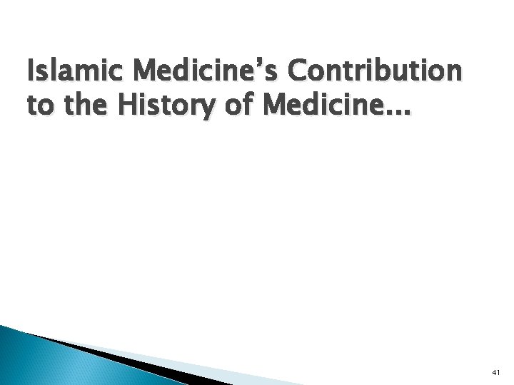 Islamic Medicine’s Contribution to the History of Medicine. . . 41 