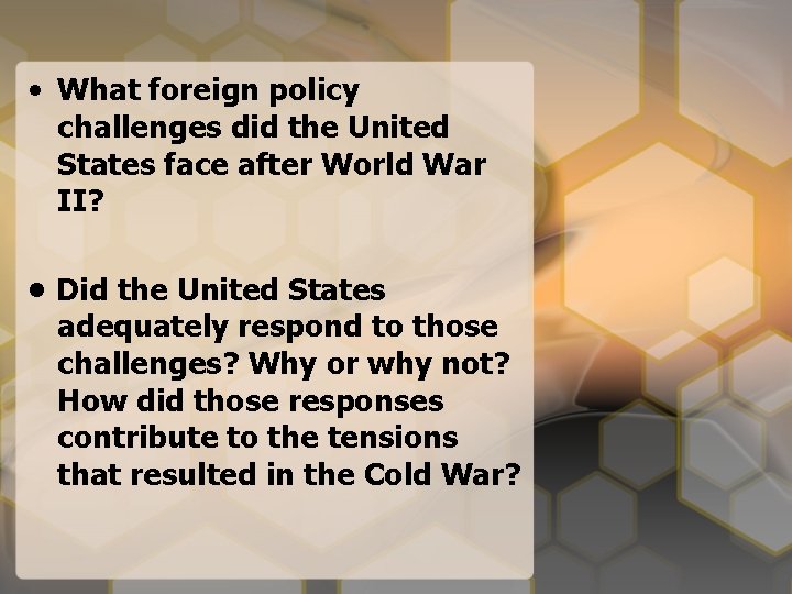  • What foreign policy challenges did the United States face after World War