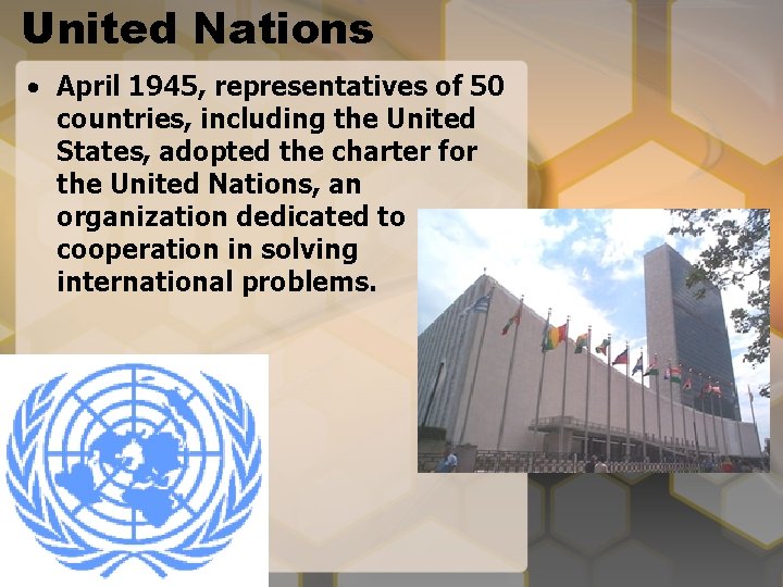 United Nations • April 1945, representatives of 50 countries, including the United States, adopted