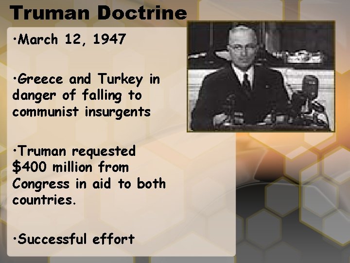 Truman Doctrine • March 12, 1947 • Greece and Turkey in danger of falling