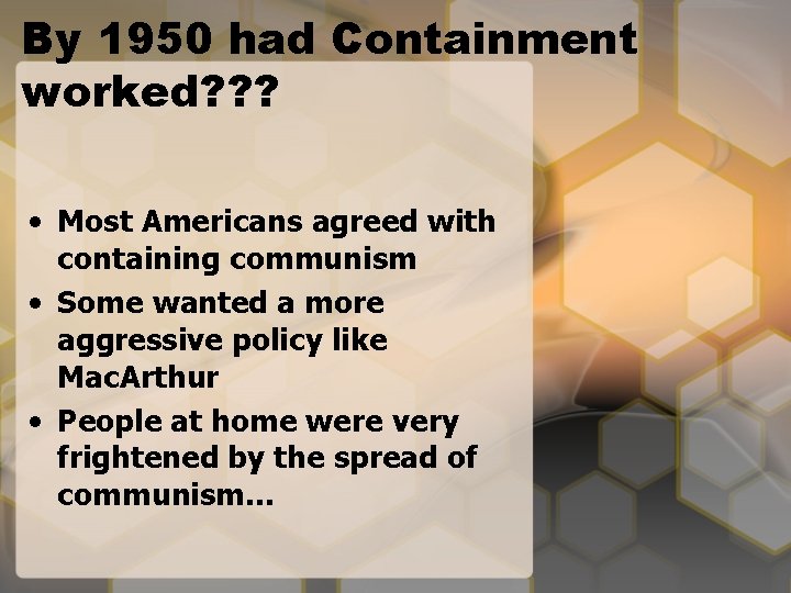 By 1950 had Containment worked? ? ? • Most Americans agreed with containing communism