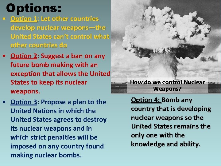 Options: • Option 1: Let other countries develop nuclear weapons—the United States can’t control