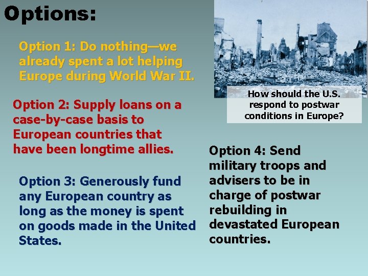 Options: Option 1: Do nothing—we already spent a lot helping Europe during World War