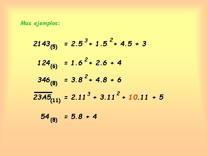 Mas ejemplos: 3 2 2143 (5) = 2. 5 + 1. 5 + 4.