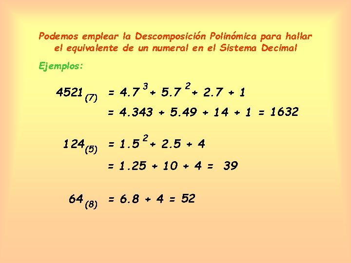 Podemos emplear la Descomposición Polinómica para hallar el equivalente de un numeral en el