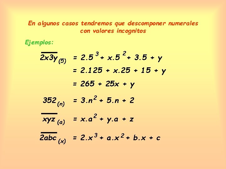 En algunos casos tendremos que descomponer numerales con valores incognitos Ejemplos: 3 2 2