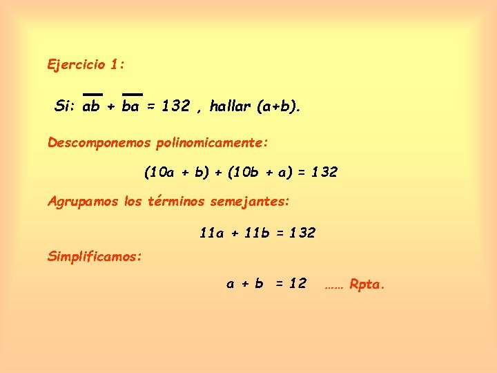 Ejercicio 1: Si: ab + ba = 132 , hallar (a+b). Descomponemos polinomicamente: (10