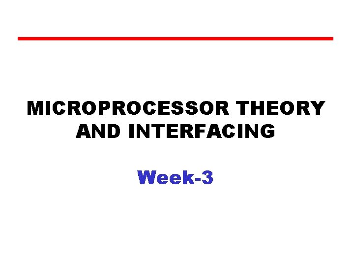 MICROPROCESSOR THEORY AND INTERFACING Week-3 