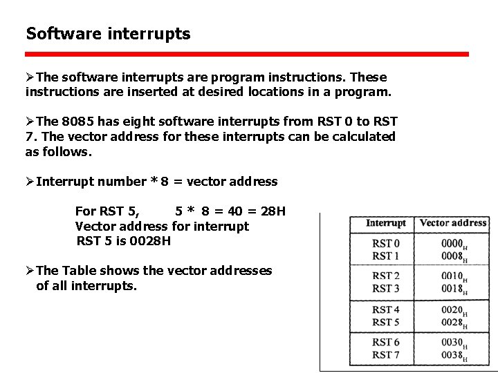 Software interrupts ØThe software interrupts are program instructions. These instructions are inserted at desired