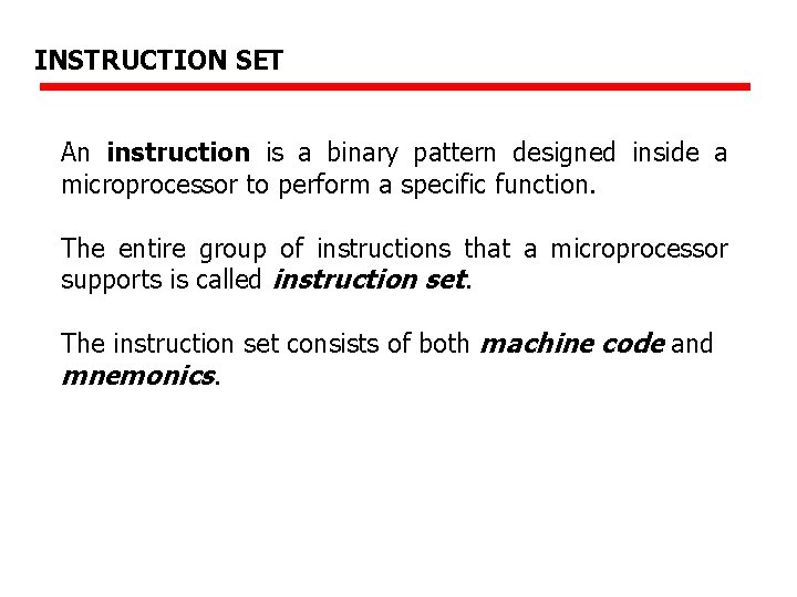 INSTRUCTION SET An instruction is a binary pattern designed inside a microprocessor to perform