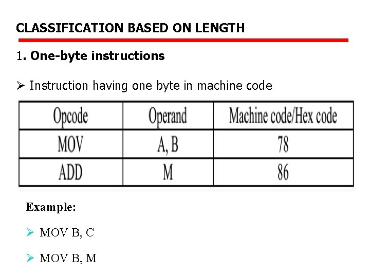 CLASSIFICATION BASED ON LENGTH 1. One-byte instructions Ø Instruction having one byte in machine