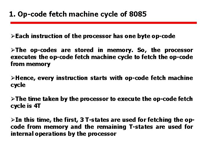 1. Op-code fetch machine cycle of 8085 ØEach instruction of the processor has one