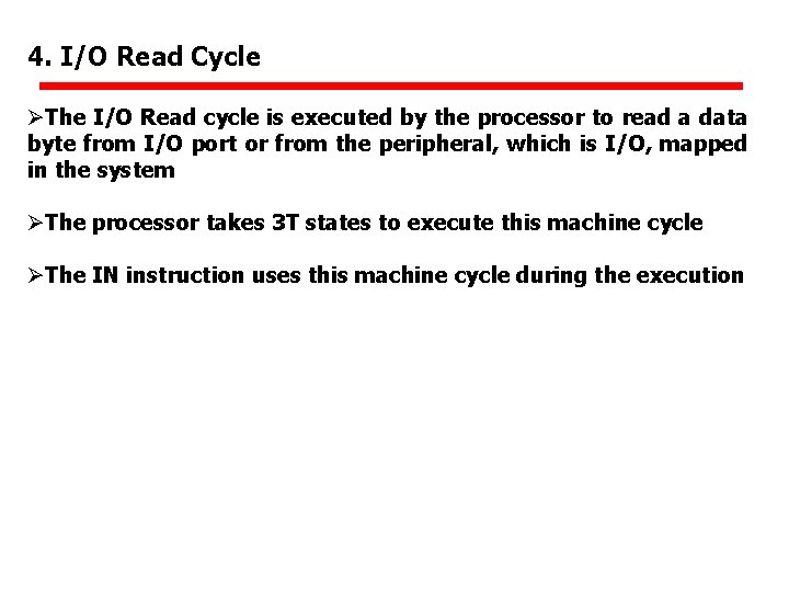 4. I/O Read Cycle ØThe I/O Read cycle is executed by the processor to