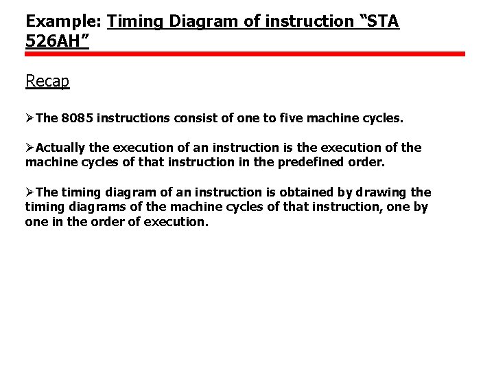 Example: Timing Diagram of instruction “STA 526 AH” Recap ØThe 8085 instructions consist of