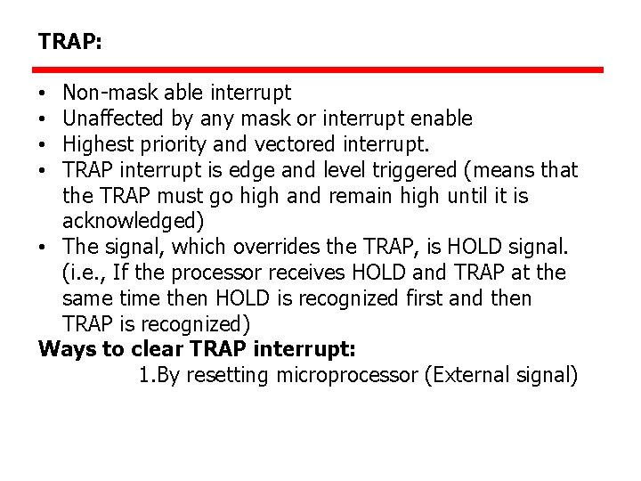 TRAP: Non-mask able interrupt Unaffected by any mask or interrupt enable Highest priority and