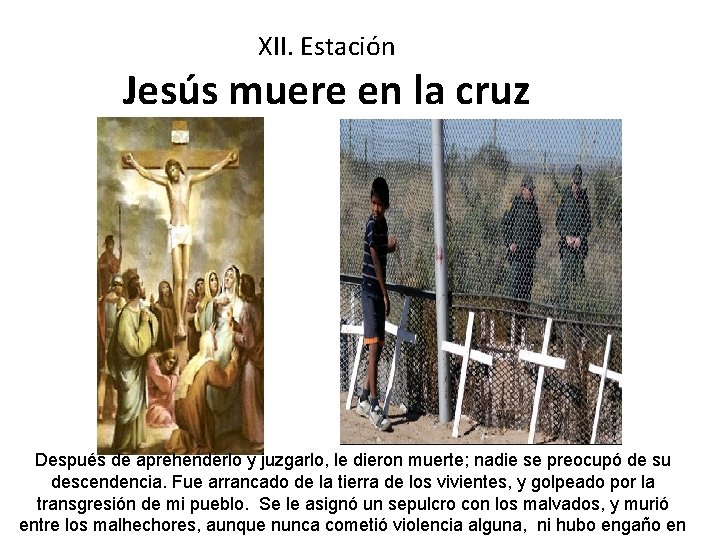 XII. Estación Jesús muere en la cruz Después de aprehenderlo y juzgarlo, le dieron