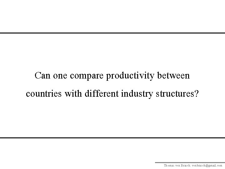 Can one compare productivity between countries with different industry structures? Thomas von Brasch: vonbrasch@gmail.