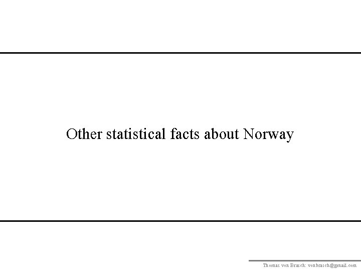 Other statistical facts about Norway Thomas von Brasch: vonbrasch@gmail. com 