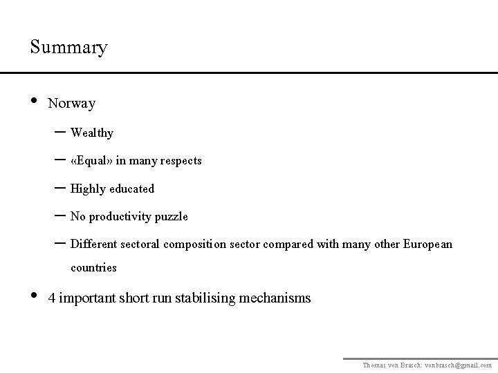 Summary • Norway – Wealthy – «Equal» in many respects – Highly educated –