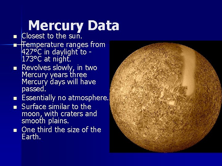 Mercury Data n n n Closest to the sun. Temperature ranges from 427°C in