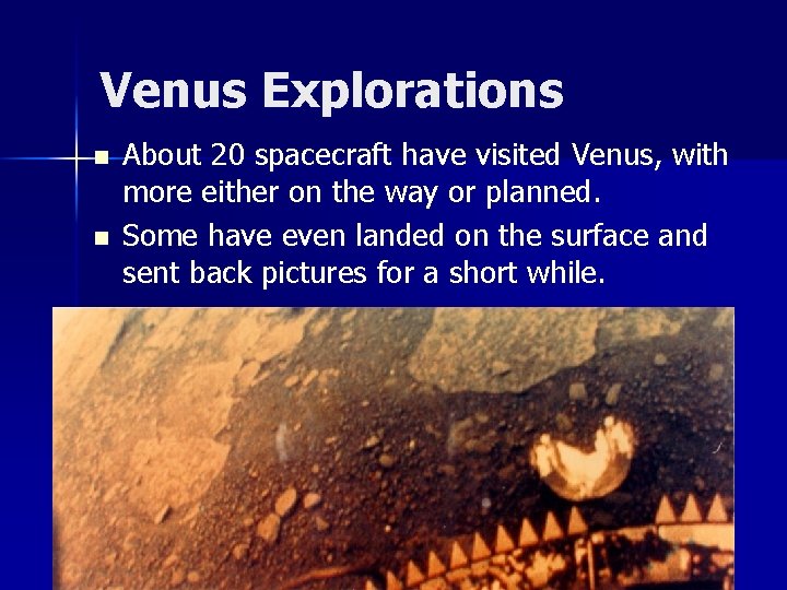Venus Explorations n n About 20 spacecraft have visited Venus, with more either on