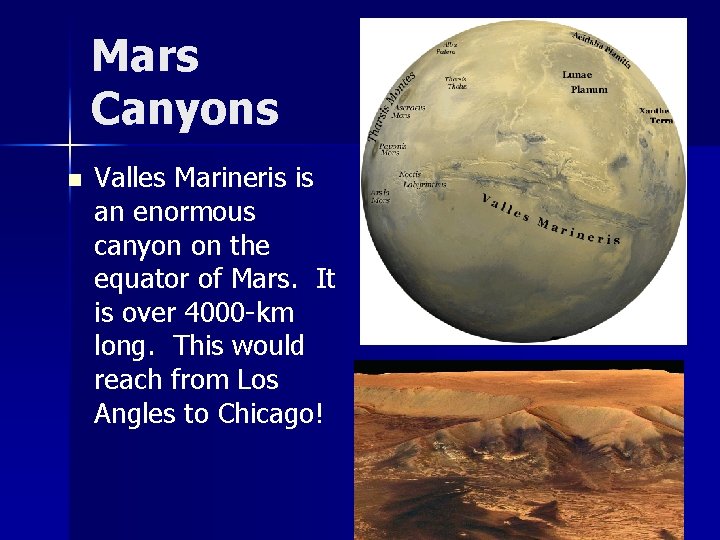Mars Canyons n Valles Marineris is an enormous canyon on the equator of Mars.