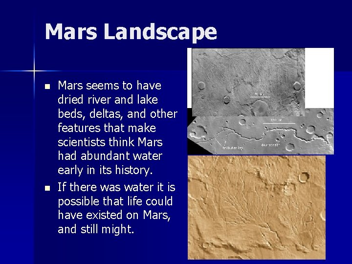 Mars Landscape n n Mars seems to have dried river and lake beds, deltas,