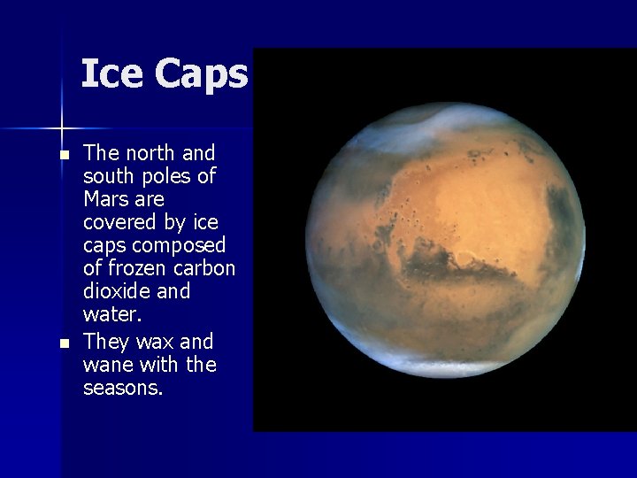 Ice Caps n n The north and south poles of Mars are covered by