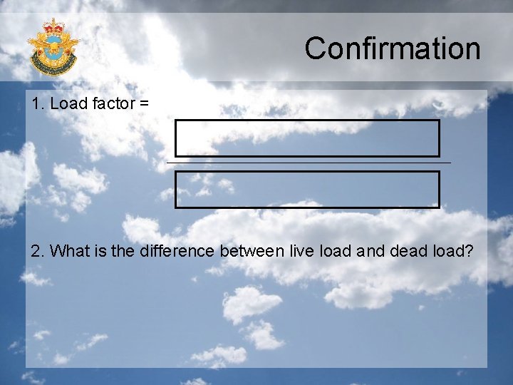 Confirmation 1. Load factor = 2. What is the difference between live load and