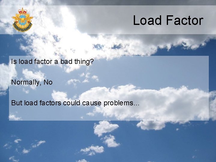 Load Factor Is load factor a bad thing? Normally, No But load factors could