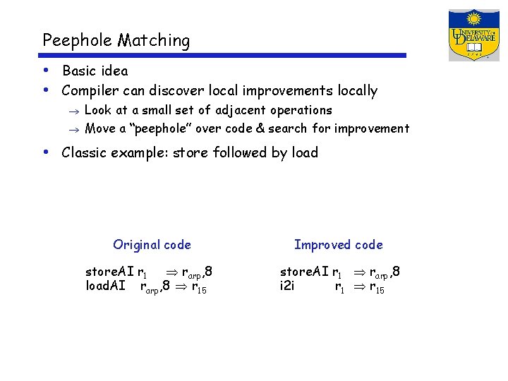 Peephole Matching • Basic idea • Compiler can discover local improvements locally Look at