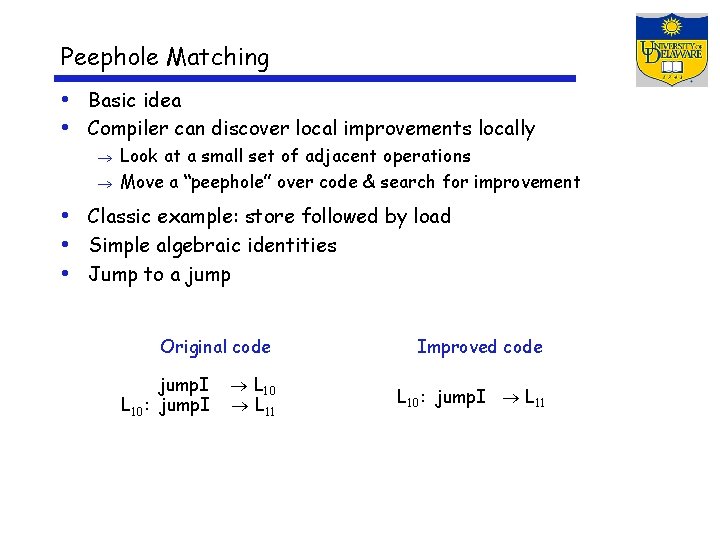 Peephole Matching • Basic idea • Compiler can discover local improvements locally Look at