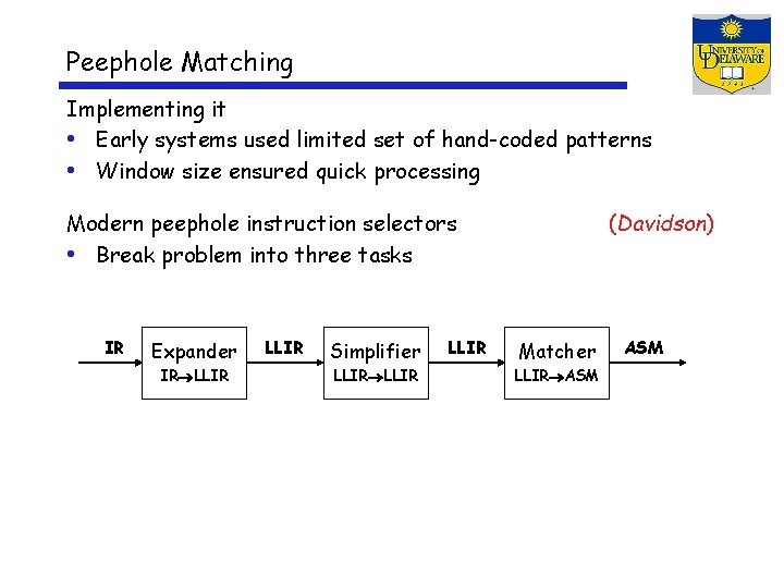 Peephole Matching Implementing it • Early systems used limited set of hand-coded patterns •