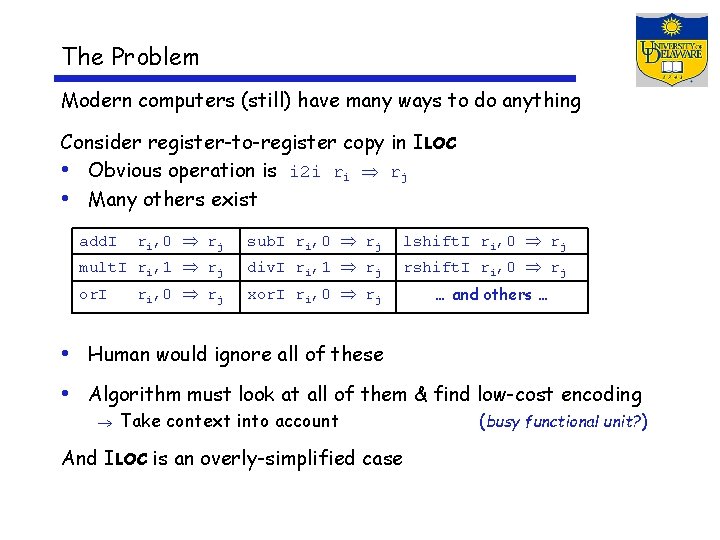 The Problem Modern computers (still) have many ways to do anything Consider register-to-register copy