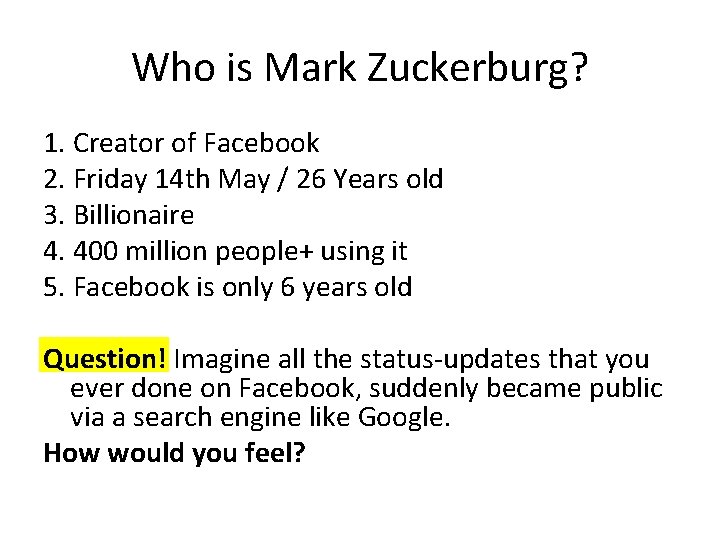 Who is Mark Zuckerburg? 1. Creator of Facebook 2. Friday 14 th May /