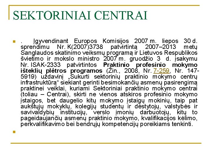 SEKTORINIAI CENTRAI n n . Įgyvendinant Europos Komisijos 2007 m. liepos 30 d. sprendimu