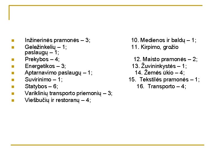 n n n n n Inžinerinės pramonės – 3; Geležinkelių – 1; paslaugų –