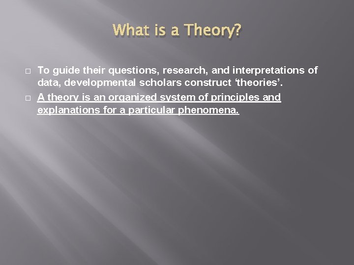 What is a Theory? To guide their questions, research, and interpretations of data, developmental What is a Theory? To guide their questions, research, and interpretations of data, developmental